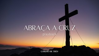 Cordão de Três  Abraça a Cruz Playback [upl. by Nosniv]