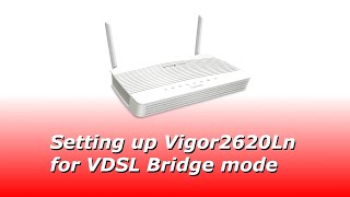 Setting up Vigor2620Ln for VDSL Bridge Mode [upl. by Eelessej]