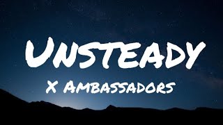 X Ambassadors  Unsteady Lyrics [upl. by Ttennej]