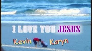 I Love You Jesus  Kevin amp Karyn [upl. by Schubert898]