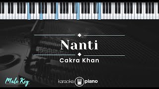 Nanti  Cakra Khan KARAOKE PIANO  MALE KEY [upl. by Ettelliw966]