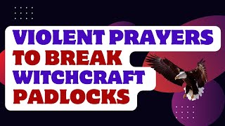 Violent Prayers To Break Witchcraft Padlocks [upl. by Adnerad]