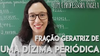 Fração Geratriz de uma Dízima Periódica 1  Professora Angela [upl. by Aeneus]