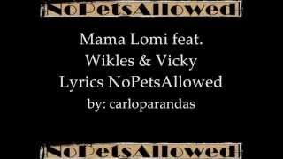 Mama Lomi feat Wikles amp Vicky  NoPetsAllowed lyrics on screen [upl. by Ahsok]