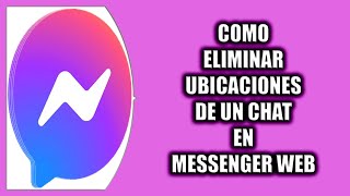 Cómo eliminar ubicaciones de un chat en Messenger Web [upl. by Darach]