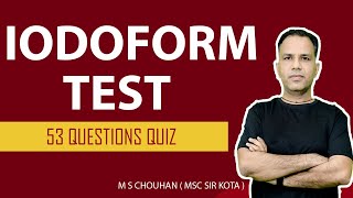 Iodoform Test  53 Questions Quiz  With Solution  M S CHOUHAN [upl. by Becket431]