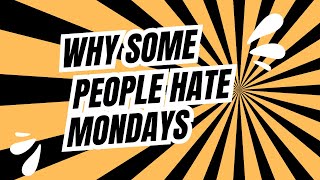 Why Do Some People Hate Mondays Speak The Opposite And Have A Better Day [upl. by Harli]