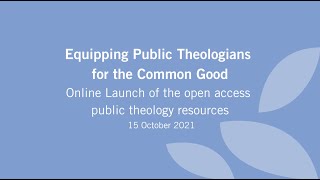 23 Equipping Public Theologians for the Common Good Online Launch [upl. by Annia331]