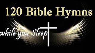 120 Bible Hymns while you Sleep no instruments  5 Hours of Healing Music GHK JESUS HYMNS [upl. by Ramoh572]