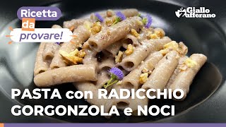 PASTA con RADICCHIO GORGONZOLA e NOCI – Un primo piatto cremoso facile e super saporito 😋 [upl. by Oyam]