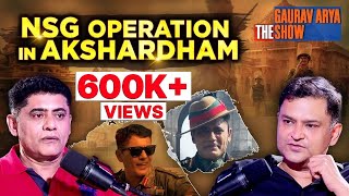 Col Tushar Joshi Talks About NSG Operation In Akshardham  The Gaurav Arya Show [upl. by Gnoht293]