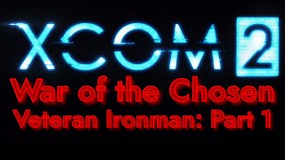 XCOM 2 War of the Chosen  Veteran Ironman TPart 1 [upl. by Nelrah]