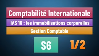 EP 05  Comptabilité Internationale S6  Norme IAS 16  les immobilisations corporelles Partie 12 [upl. by Almat]