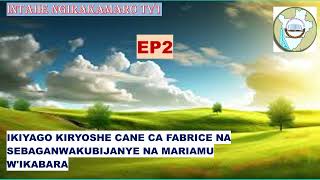 IKIYAGO CA FABRICE NA SEBAGANWA EP2 BARATUGANIRIYE KUBUZIMA BWA MARIAM WIKABERA MURI CONGO [upl. by Moreland]