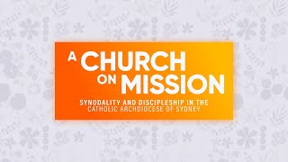 A Church on Mission  Synodality amp Discipleship in the Catholic Archdiocese of Sydney [upl. by Ettelorahc]