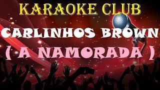 CARLINHOS BROWN  A NAMORADA  KARAOKE [upl. by Richarda681]