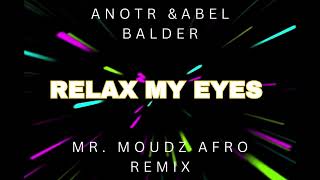 ANOTR amp Abel Balder  Relax my eyes Mr Moudz Afro remix [upl. by Aidaas]