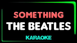 The Beatles  Something  KARAOKE [upl. by Wyn]