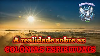 A realidade sobre as Colônias no Mundo Espiritual [upl. by Ina]