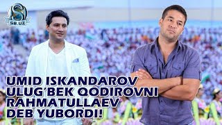 Umid Iskandarov Ulugbek Qodirovni Rahmatullaev deb yubordi [upl. by Tronna]