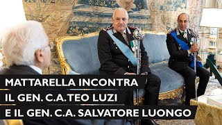 Mattarella riceve il Gen CA Teo LUZI e il Gen CA Salvatore LUONGO [upl. by Pax696]