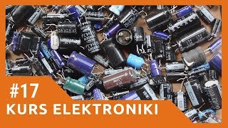 ZIZ 17 Kondensatory  podstawowe informacje Kurs elektroniki dla początkujących [upl. by Ikoek903]