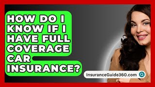 How Do I Know If I Have Full Coverage Car Insurance  InsuranceGuide360com [upl. by Wiersma]