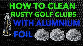 How to Clean Rusty Golf Clubs WAluminum Foil [upl. by Margaretta]