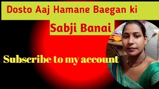 Dosto Baegan ki sabji aaj hmne bnai [upl. by Ambrosia996]