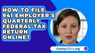 How To File 941 Employers Quarterly Federal Tax Return Online  CountyOfficeorg [upl. by Oderfodog]