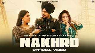 New Punjabi Song 2024  Nakhro Official Video Satkar Sandhu Ft Gurlej Akhtar  Latest Punjabi Song [upl. by Yenatirb]