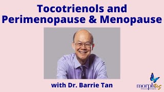 Tocotrienols Benefits in Perimenopause and Menopause An Interview with Expert Dr Barrie Tan [upl. by Yumuk]