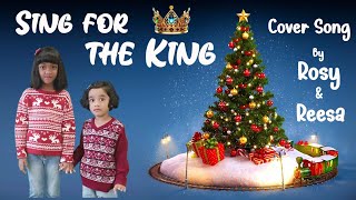 Sing for the King  Cover Song by Rosy and Reesa  Christmas New Song 2024 [upl. by Ymrej]