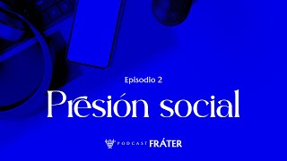 Episodio 2  Cómo enfrentar la presión social  Podcast Fráter [upl. by Anohr633]