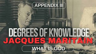 The Degrees of Knowledge by Maritain Appendix III What Is God [upl. by Okoyik]