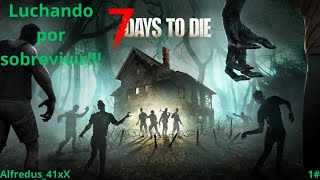 Luchando por sobrevivir  7 Days To Die  Alfredus41xX [upl. by Chrisman]