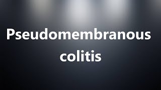 Pseudomembranous colitis  Medical Meaning and Pronunciation [upl. by Zzahc]