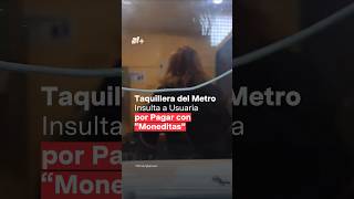 Taquillera del Metro insulta a usuaria por pagar con cambio  N Shorts [upl. by Oxford]