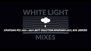 AMAPIANO MIX 2023  2024 BEST SELECTION AMAPIANO 2023 BAY JERRYHD [upl. by Sherlock]