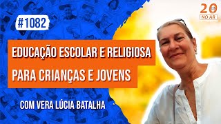 Educação Escolar e Religiosa para Crianças e Jovensquot com Vera Lúcia Batalha [upl. by Eilerua133]