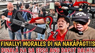 FINALLY MORALES DI NA NAKÃPÃGTSDINALÃ NA SA EDSA ANG DAPAT DALHN [upl. by Nassir]