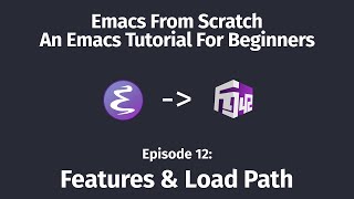 Emacs From Scratch An Emacs tutorial for beginners  12 Features amp load path [upl. by Kanor599]