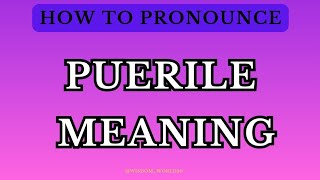 Puerile Meaning amp Dictionary definitionPronunciation Guide In English [upl. by Lanuk]