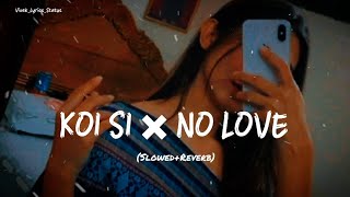 🥀❤️ Koi Si X No Love Mashup 😔 Sad Lofi Song SlowedReverb lofi slowedandreverb song 😔✨ [upl. by Natale]