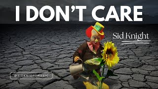 I Dont Care by Sid Knight [upl. by Sivek979]