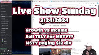 Live Show Sunday 3242024 Growth vs Income explained Sell TSLY for MSTY MSTY paying 12 div [upl. by Pfaff737]