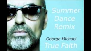 GEORGE MICHAEL TRUE FAITH SUMMER DANCE REMIX [upl. by Placida38]