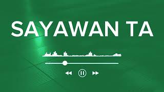 SAYAWAN TA with lyrics [upl. by Arak]