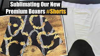 Sublimating Our New Premium Boxers Shorts [upl. by Alayne944]