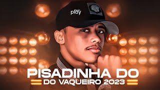 PISADINHA DO VAQUEIRO REPERTÓRIO ATUALIZADO 2023 [upl. by Hemphill]